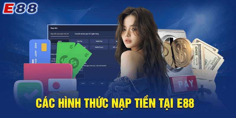 Các Bước Nạp Tiền Vào Tài Khoản E88 Chi Tiết