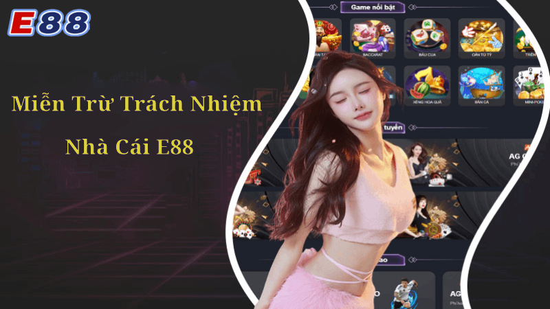 Chính Sách Miễn Trừ Trách Nhiệm Của E88